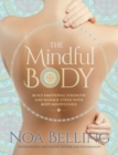 Image for The Mindful Body : Build Emotional Strength and Manage Stress with Body Mindfulness