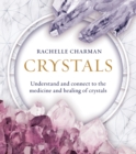 Image for Crystals  : understand and connect to the medicine and healing of crystals