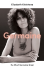 Image for Germaine: the life of Germaine Greer