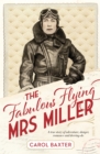 Image for FABULOUS FLYING MRS MILLER: an australian&#39;s true story of adventure, danger, romance and murder.