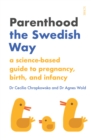 Image for Parenthood the Swedish Way: A Science-Based Guide to Pregnancy, Birth, and Infancy
