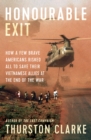 Image for Honourable Exit: How a Few Brave Americans Risked All to Save Their Vietnamese Allies at the End... Of the War.