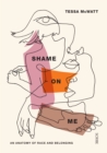 Image for Shame On Me: an anatomy of race and belonging
