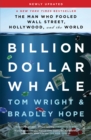 Image for Billion dollar whale: the man who fooled Wall Street, Hollywood, and the world