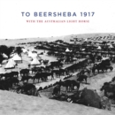 Image for To Beersheba 1917: With the Australian Light Horse