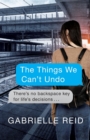 Image for The Things We Can&#39;t Undo