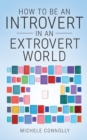 Image for How To Be An Introvert In An Extrovert World