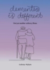 Image for Dementia is different  : not just another ordinary illness