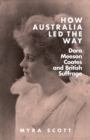 Image for How Australia Led the Way : Dora Meeson Coates and British Suffrage
