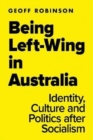Image for Being Left-Wing in Australia : Identity, Culture and Politics after Socialism