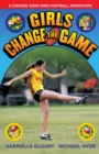 Image for Girls Change the Game : A Choose Your Own Football Adventure