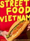 Image for Street Food Vietnam : Noodles, salads, pho, spring rolls, banh mi &amp; more