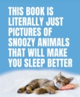 Image for This Book Is Literally Just Pictures of Snoozy Animals That Will Make You Sleep Better