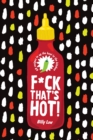 Image for F*ck That&#39;s Hot! : 60 recipes to up the heat in the kitchen