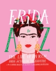 Image for Frida A to Z  : the life of an icon from activism to Zapotec