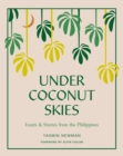 Image for Under Coconut Skies : Feasts &amp; Stories from the Philippines