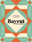 Image for Bayrut: The Cookbook : Recipes from the heart of a Lebanese city kitchen