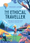 Image for The ethical traveller  : 100 ways to roam the world (without ruining it!)