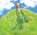 Image for Together things  : when her father feels sad, a little girl finds ways to keep the bonds of love alive