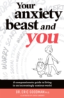 Image for Your anxiety beast and you  : a compassionate guide to living in an increasingly anxious world