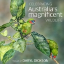 Image for Celebrating Australia&#39;s Magnificent Wildlife : The Art of Daryl Dickson
