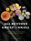 Image for All buttons great and small  : a compelling history of the button, from the stone age to today