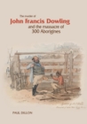 Image for The Murder of John Francis Dowling and the Massacre of 300 Aborigines