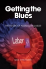 Image for Getting the Blues : The Future of Australian Labor