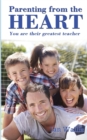 Image for Parenting from the Heart : You Are Their Greatest Teacher