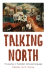 Image for Talking North : The Journey of Australia&#39;s First Asian Language