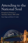 Image for Attending to the National Soul : Evangelical Christians in Australian History, 1914-2014