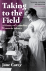 Image for Taking to the field  : a history of Australian women in science