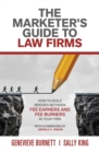 Image for The Marketer&#39;s Guide to Law Firms : How to build bridges between fee earners and fee burners in your firm