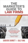 Image for Marketer&#39;s Guide to Law Firms: How to Build Bridges Between Fee Earners and Fee Burners in Your Firm