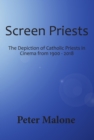 Image for Screen Priests: The Depiction of Catholic Priests in Cinema, 1900-2018