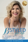 Image for BSTYLED for Life : Living With Sass And Style Over 50