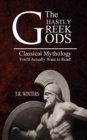 Image for The Ghastly Greek Gods : Classical Mythology You&#39;ll Actually Want to Read!