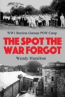 Image for The Spot the War Forgot : WW1 Berrima German POW Camp