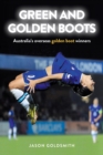 Image for Green and Golden Boots : Australia&#39;S Overseas Golden Boot Winners