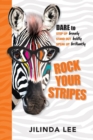 Image for Rock Your Stripes : Dare to Step Up Bravely, Stand out Boldly, Speak Up Brilliantly