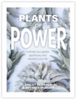 Image for Plants of power  : how to grow amazing plants in your own garden apothecary