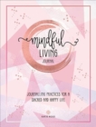 Image for Mindful Living Journal : Journalling Practices for a sacred and happy life