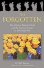 Image for The Forgotten : The Chinese Labour Corps and the Chinese Anzacs in the Great War