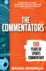Image for The commentators  : 100 years of sports commentary