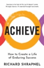 Image for Achieve : Creating a Life of Enduring Success