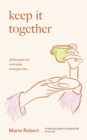Image for Keep it together: philosophy for everyday emergencies