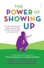 Image for Power of Showing Up, the: How Parental Presence Shapes Who Our Kids Become and How Their Brains Get Wired