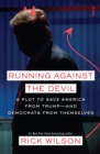 Image for Running Against the Devil: a plot to save America from Trump - and Democrats from themselves