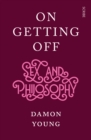 Image for On Getting Off: sex and philosophy