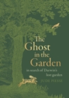 Image for The ghost in the garden: in search of Darwin&#39;s lost garden